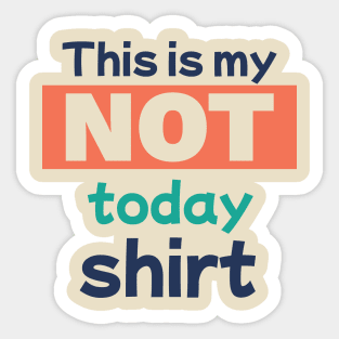 This is my Not Today Shirt Sticker